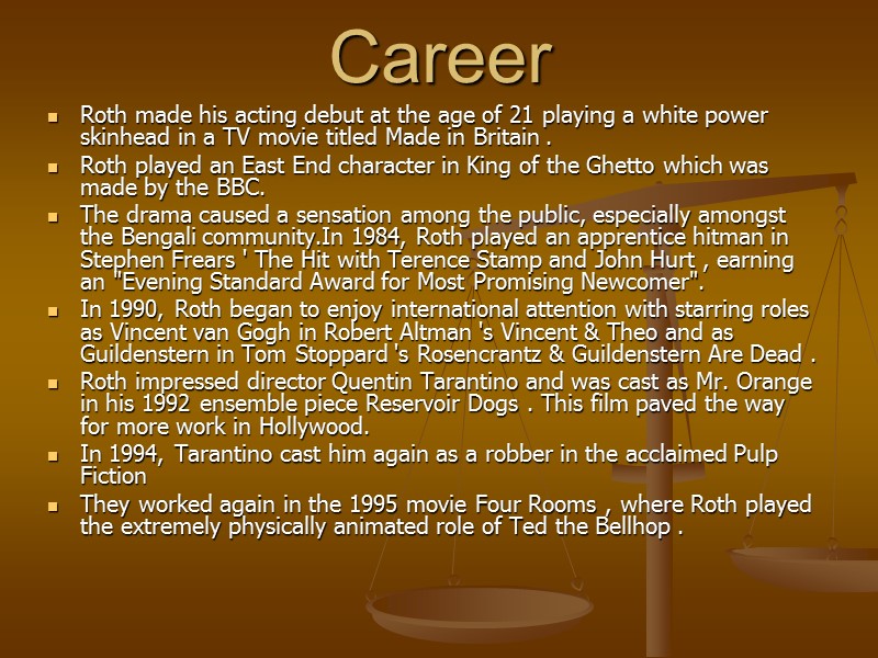 Career Roth made his acting debut at the age of 21 playing a white